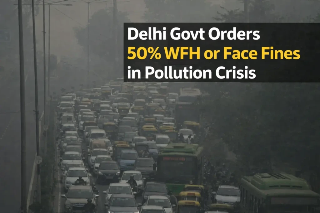 Delhi Govt Orders 50% WFH or Face Fines in Pollution Crisis