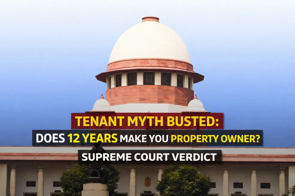 Tenant Myth Busted: Does 12 Years Make You Property Owner? Supreme Court Verdict