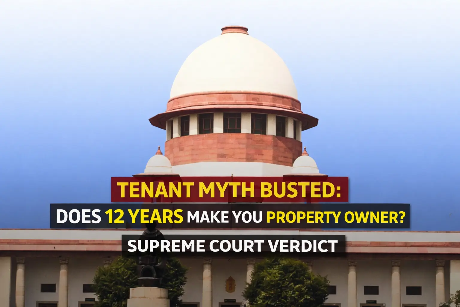 Tenant Myth Busted: Does 12 Years Make You Property Owner? Supreme Court Verdict