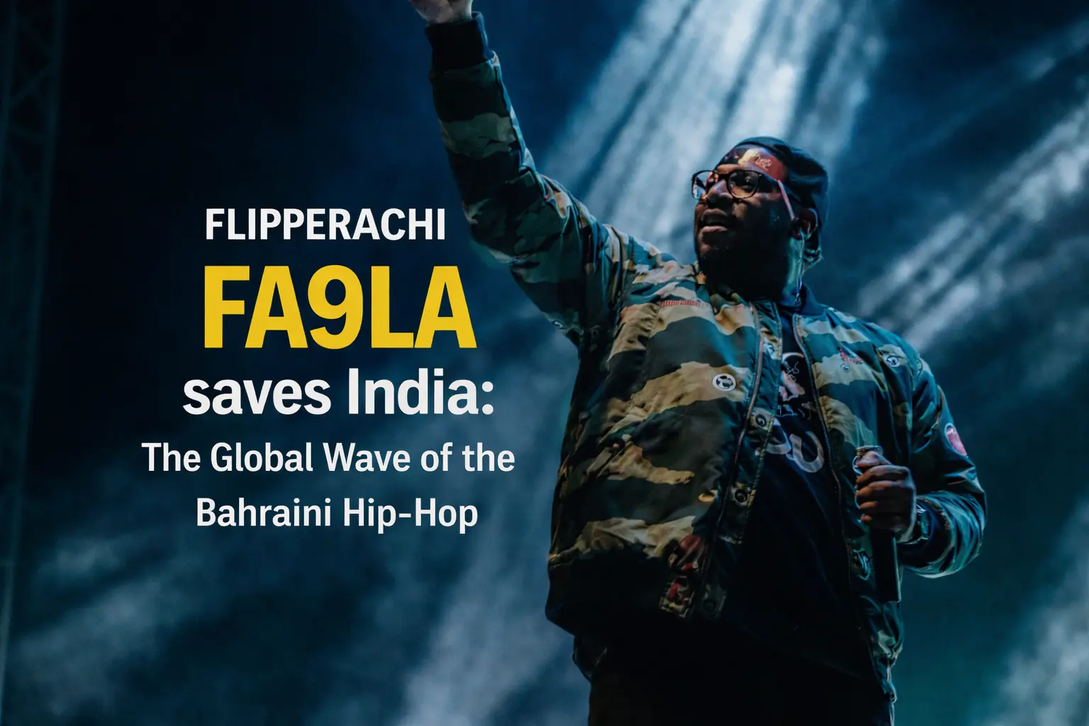 Flipperachi FA9LA saves India: The Global Wave of the Bahraini Hip-Hop.