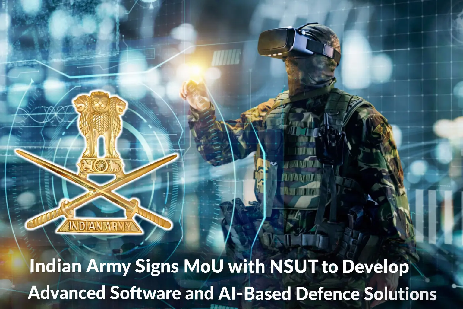 Indian Army Signs MoU with NSUT to Develop Advanced Software and AI-Based Defence Solutions