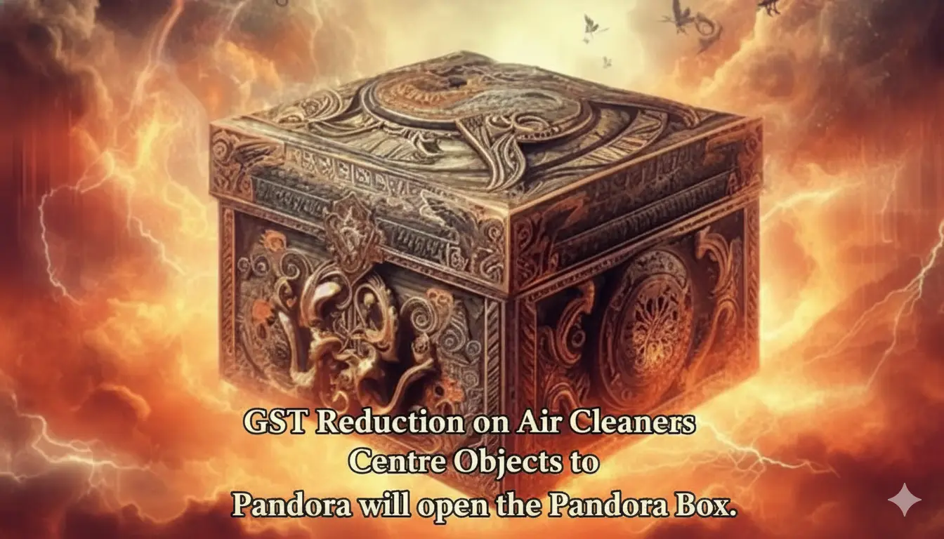 Centre Objects to GST Reduction on Air Cleaners, Pandora will open the Pandora Box.